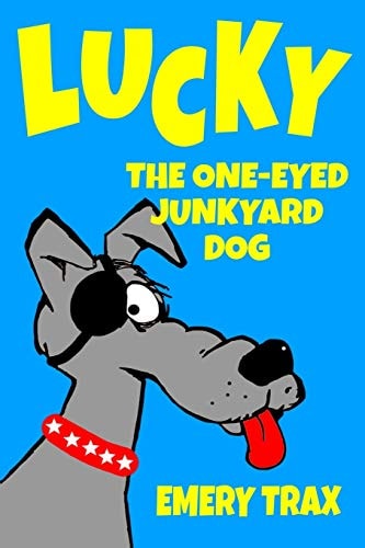 Lucky the One-Eyed Junkyard Dog A Beginning Readers Chapter Book (Chapter Books for Kids, Age 8 and Up)