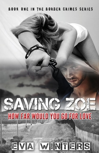 Saving Zoe (Border Crimes Series Book 1) How Far Would You Go For Love