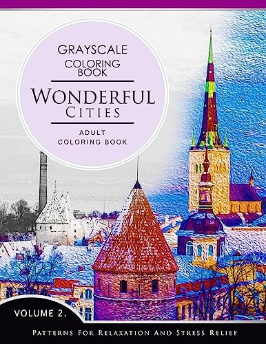 Wonderful Cities Volume 2 Grayscale Coloring Books for Adults Relaxation (Adult Coloring Books Series, Grayscale Fantasy Coloring Books)