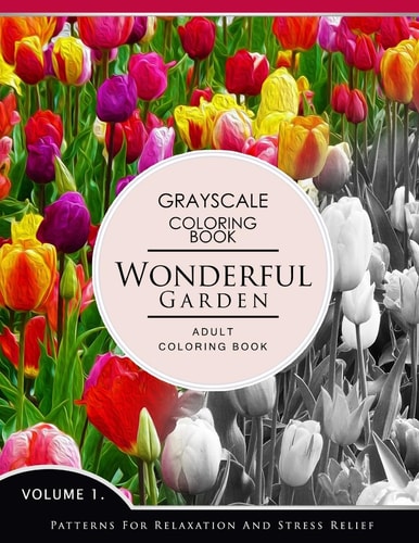 Wonderful Garden Volume 1 Flower Grayscale Coloring Books for Adults Relaxation (Adult Coloring Books Series, Grayscale Fantasy Coloring Books)