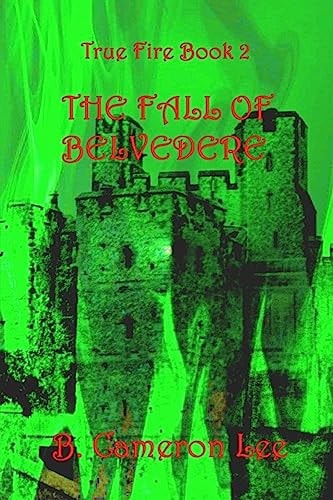 True Fire Book 2. The Fall of Belvedere