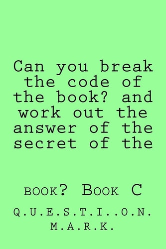 Can You Break the Code of the Book? and Work Out the Answer of the Secret of The Book? Book C