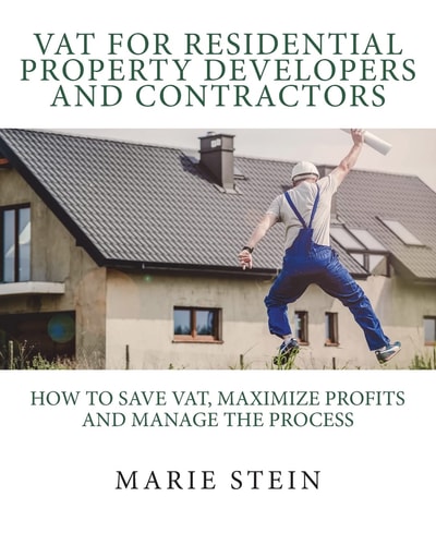 VAT for Residential Property Developers and Contractors How to Save VAT, Maximize Profits and Manage the Process