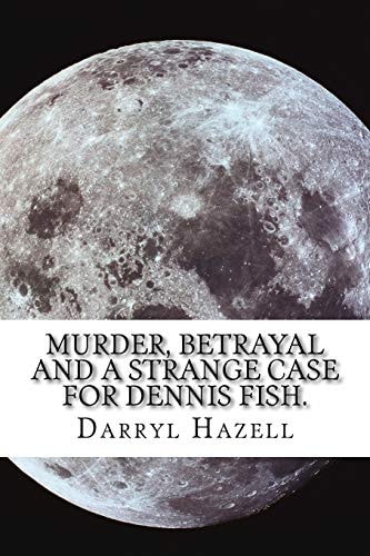 Murder, Betrayal and a Strange Case for Dennis Fish. Book Three From the Dennis Fish Trilogy