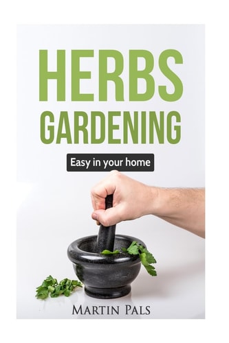 Gardening Herbs Guide to Growing Your Own Herbs Easy at Home.