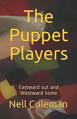 The Puppet Players Eastward Out and Westward Home
