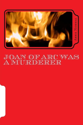 Joan of Arc Was a Murderer