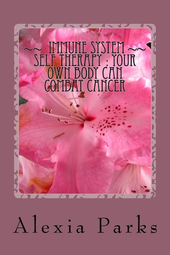 IMMUNE SYSTEM Self THERAPY How Your OWN Body Can Combat Cancer
