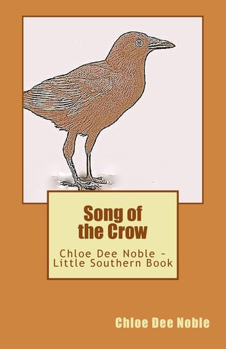 Song of the Crow Chloe Dee Noble ~ Little Southern Book