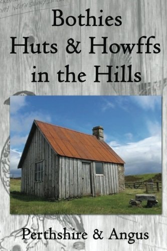 Bothies, Huts & Howffs in the Hills Perthshire & Angus