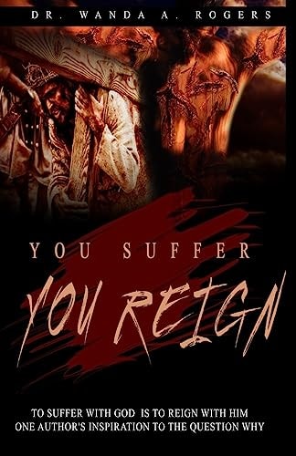 You Suffer You Reign To Suffer With God Is To Reign With Him One Author's Inspiration To The Question Why