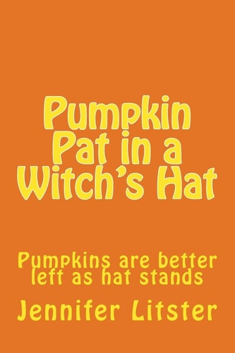 Pumpkin Pat in a Witch's Hat Pumpkins Are Better Left As Hat Stands