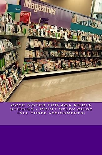 GCSE NOTES for AQA MEDIA STUDIES - PRINT Study Guide (All Three Assignments)