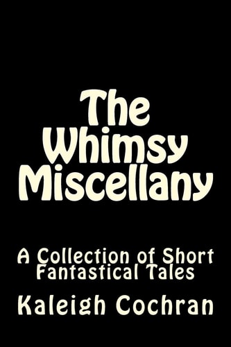 The Whimsy Miscellany A Collection of Short Fantastical Tales