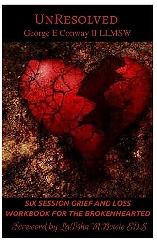 UnResolved Six Session Workbook for the Broken-Hearted