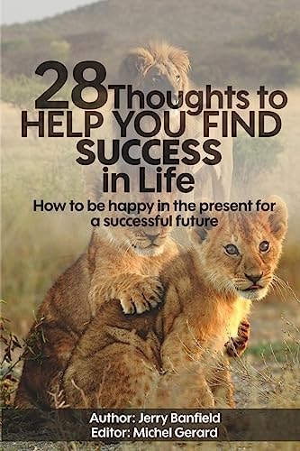 28 Thoughts to Help You Find Success in Life How to Be Happy in the Present for a Successful Future