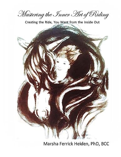 Mastering the Inner Art of Riding Creating the Ride, You Want from the Inside Out