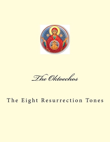 The Oktoechos The Eight Resurrection Tones