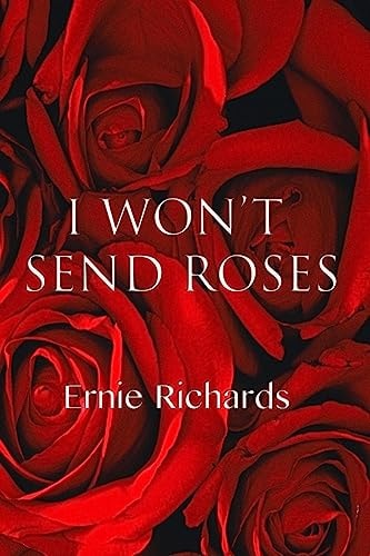 I Won't Send Roses Poems by Ernie Richards