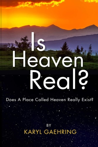 Is Heaven Real? Does a Place Called Heaven Really Exist?