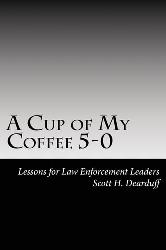 A Cup of My Coffee 5-0 Lessons for Law Enforcement Leaders