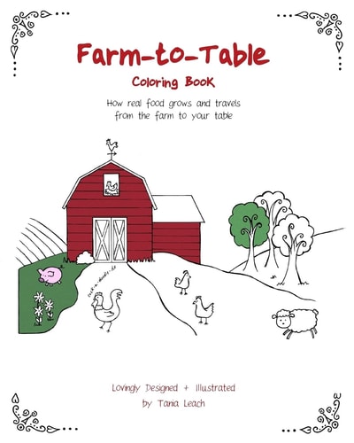 Farm-To-Table Coloring Book for Kids and Adults How Real Food Grows and Travels to Your Table