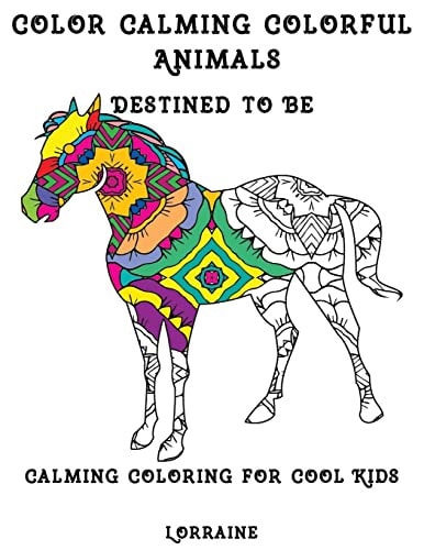Color Calming Colorful Animals Calming Coloring Book for Cool Kids