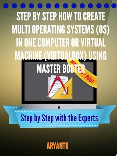 Step by Step How to Create Multi Operating Systems (OS) in ONe Computer or Virtual Machine (VirtualBox) Using MasterBooter