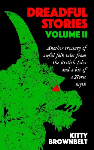 Dreadful Stories Volume II Another Treasury of Awful Folk Tales from the British Isles and a Bit of a Norse Myth