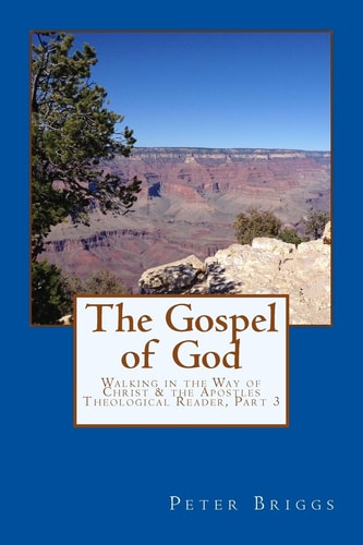 The Gospel of God Walking in the Way of Christ and the Apostles Theological Reader, Part 3