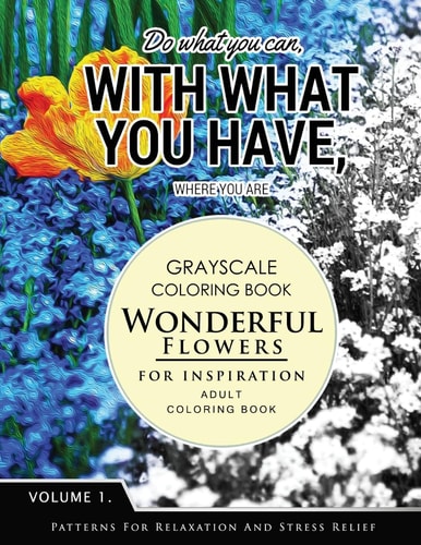 Wonderful Flower for Inspiration Volume 1 Grayscale Coloring Books for Adults Relaxation with Motivation Quote (Adult Coloring Books Series, Grayscale Fantasy Coloring Books)