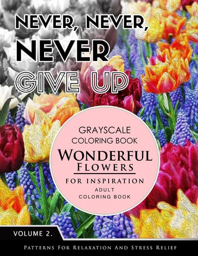 Wonderful Flower for Inspiration Volume 2 Grayscale Coloring Books for Adults Relaxation with Motivation Quote (Adult Coloring Books Series, Grayscale Fantasy Coloring Books)
