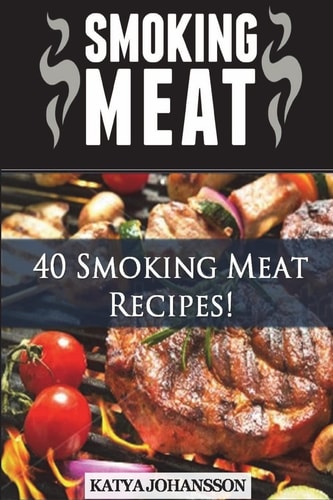 Smoking Meat 40 Smoking Meat Recipes