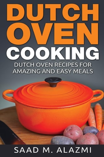 Dutch Ovens Dutch Oven Recipes for Amazing and Easy Meals