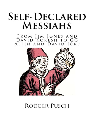 Self-Declared Messiahs From Jim Jones and David Koresh to GG Allin and David Icke
