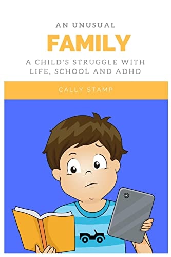 An Unusual Family A Child's Struggle with Life, School and ADHD