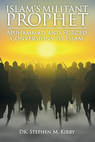Islam's Militant Prophet Muhammad and Forced Conversions to Islam