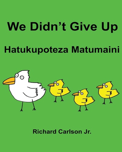 We Didn't Give Up Hatukupoteza Matumaini Children's Picture Book English-Swahili (Bilingual Edition)