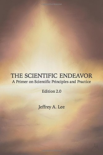 The Scientific Endeavor A Primer on Scientific Principles and Practice
