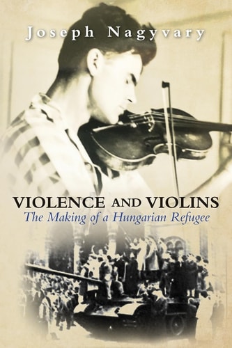 Violence and Violins The Making of a Hungarian Refugee