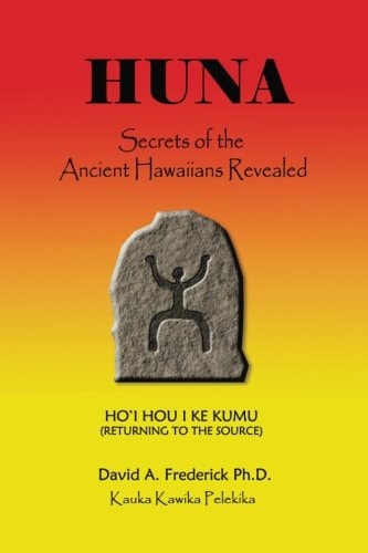 Huna Secrets of the Ancient Hawaiians Revealed