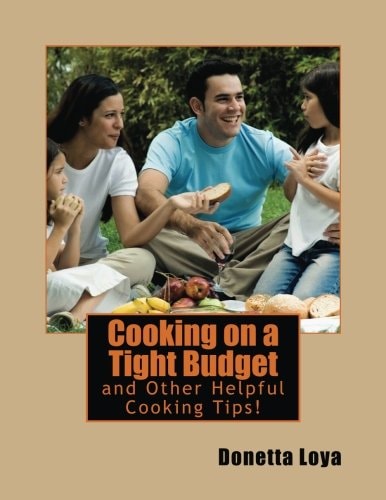 Cooking on a Tight Budget And Other Helpful Cooking Tips!