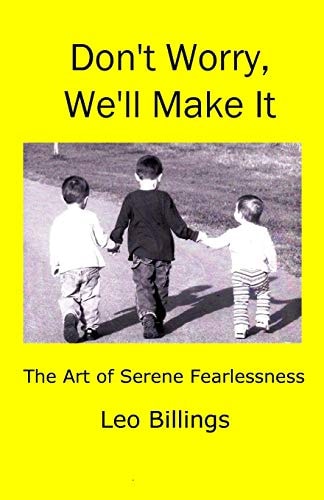 Don't Worry, We'll Make It The Art of Serene Fearlessness
