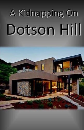 A Kidnapping on Dotson Hill