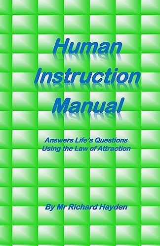 Human Instruction Manual Answers Life's Questions Using the Law of Attraction