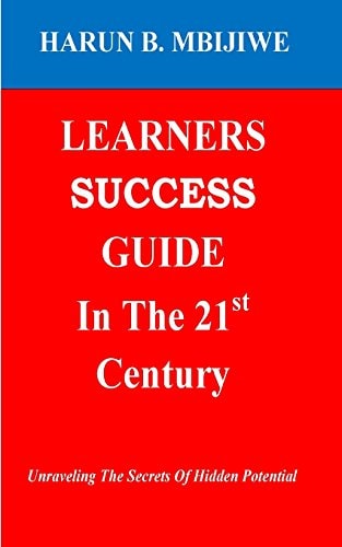 LEARNERS SUCCESS GUIDE In The 21st Century Unravelling The Secrets Of Hidden Potential