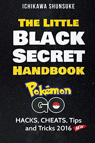 The Little Black Secret Handbook POKEMON GO : HACKS, CHEATS, Tips and Cheats 2016