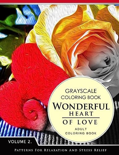Wonderful Heart of Love Volume 2 Grayscale Coloring Books for Adults Relaxation (Adult Coloring Books Series, Grayscale Fantasy Coloring Books)
