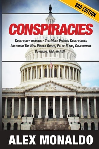 Conspiracies Conspiracy Theories - the Most Famous Conspiracies Including: the New World Order, False Flags, Government Cover-Ups, CIA, and FBI
