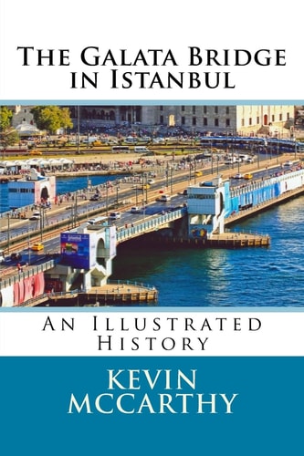 The Galata Bridge in Istanbul An Illustrated History